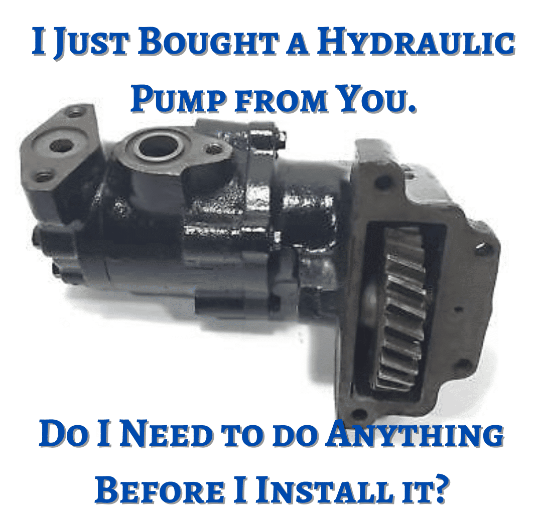 I Just Bought a Hydraulic Pump from You. Do I Need to do Anything Before Installing it?